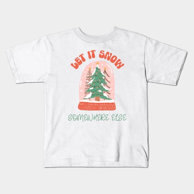 Let it Snow Somewhere Else Kids T-Shirt by Curio Pop Relics